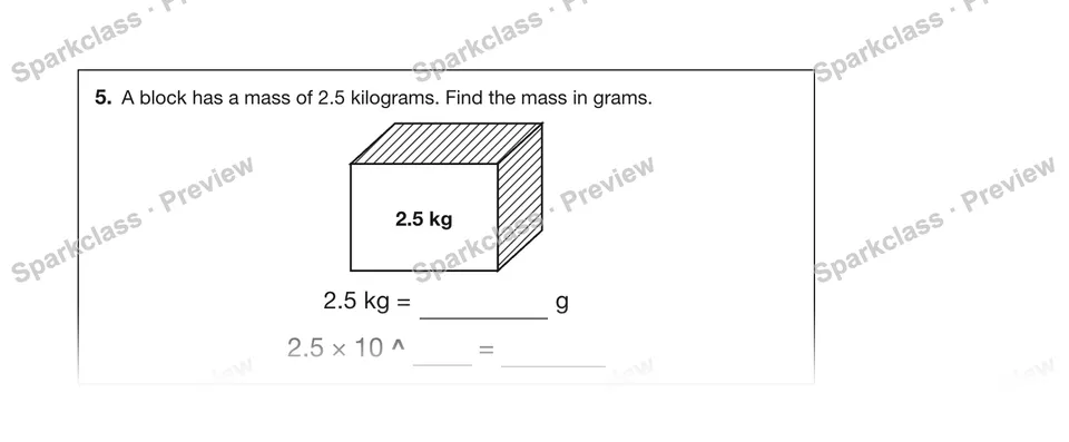5.A block has a mass of 2.5 kilograms. Find the mass in grams. — Grade 5 problem preview