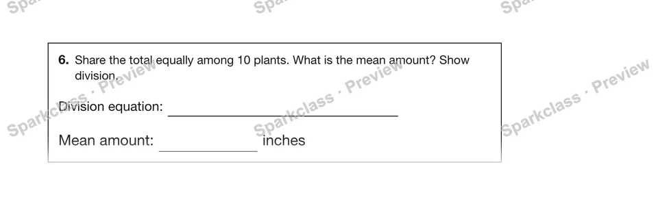 6.Share the total equally among 10 plants. What is the mean amount? Show division. — Grade 5 problem preview