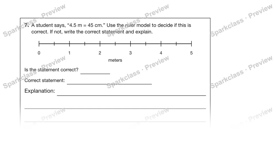 7.A student says, “4.5 m = 45 cm.” Use the ruler model to decide if this is correct. If not, write the correct statement and explain. — Grade 5 problem preview