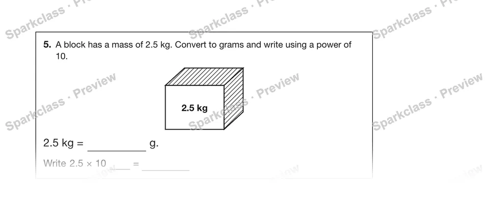 5.A block has a mass of 2.5 kg. Convert to grams and write using a power of 10. — Grade 5 problem preview