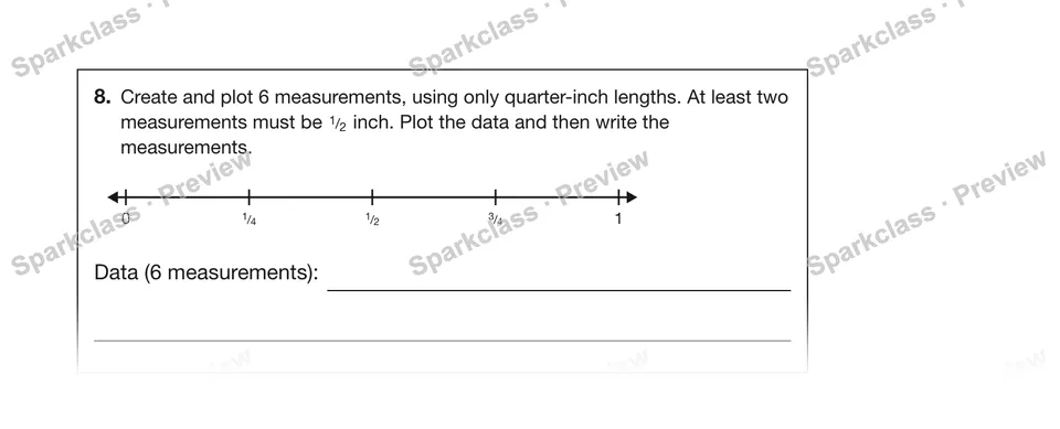 8.Create and plot 6 measurements, using only quarter-inch lengths. At least two measurements must be 1/2 inch. Plot the data and then write the measurements. — Grade 5 problem preview