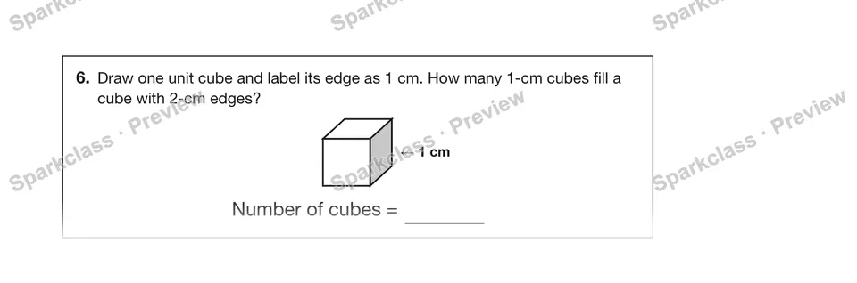 6.Draw one unit cube and label its edge as 1 cm. How many 1-cm cubes fill a cube with 2-cm edges? — Grade 5 problem preview