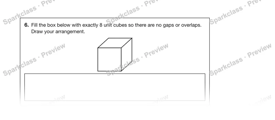 6.Fill the box below with exactly 8 unit cubes so there are no gaps or overlaps. Draw your arrangement. — Grade 5 problem preview