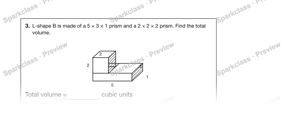 3.L-shape B is made of a 5 × 3 × 1 prism and a 2 × 2 × 2 prism. Find the total volume. — Grade 5 problem preview