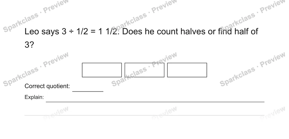 Leo says 3 ÷ 1/2 = 1 1/2. Does he count halves or find half of 3? — Grade 5 problem preview